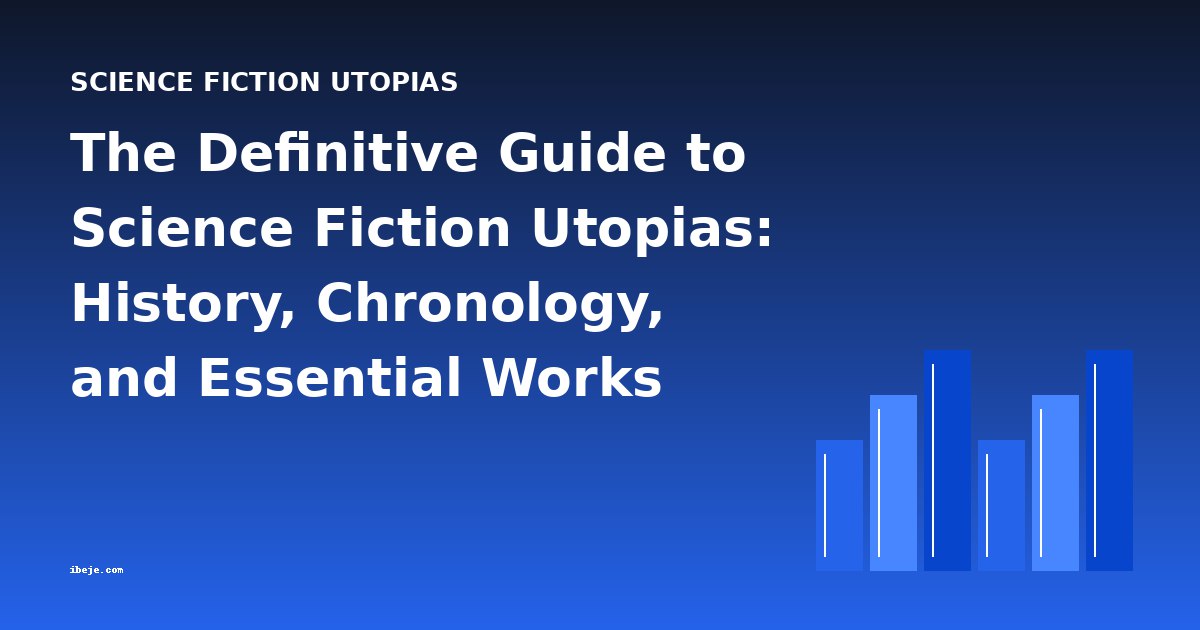The Definitive Guide to Science Fiction Utopias: History, Chronology, and Essential Works