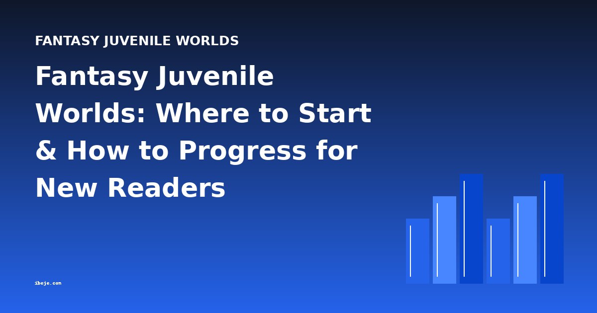 Fantasy Juvenile Worlds: Where to Start & How to Progress for New Readers