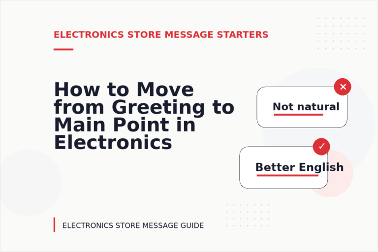 How to Move from Greeting to Main Point in Electronics Store Message English How to Move from Greeting to Main Point in Electronics Store Message English