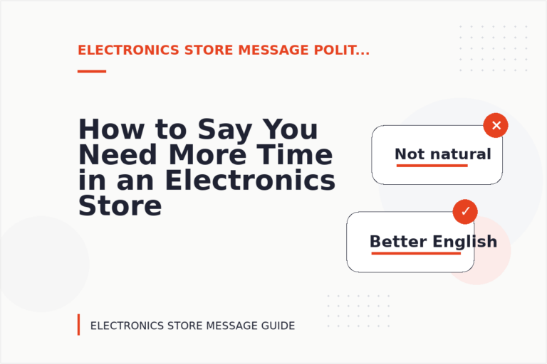 How to Say You Need More Time in an Electronics Store Message How to Say You Need More Time in an Electronics Store Message