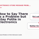How to Say There Is a Problem but Stay Polite in Electronics Store Message English