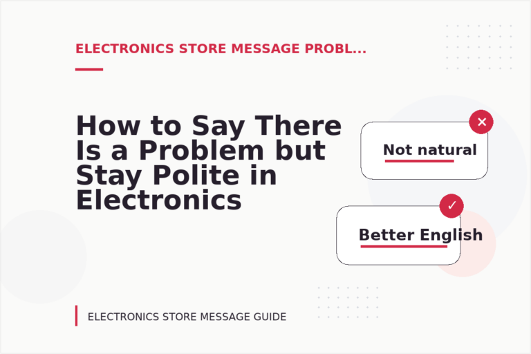 How to Say There Is a Problem but Stay Polite in Electronics Store Message English