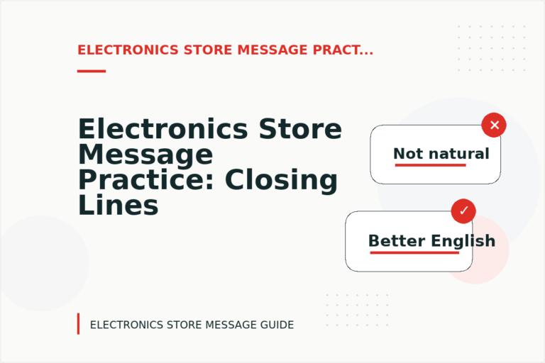 Electronics Store Message Practice: Closing Lines and Follow-Ups Electronics Store Message Practice: Closing Lines and Follow-Ups